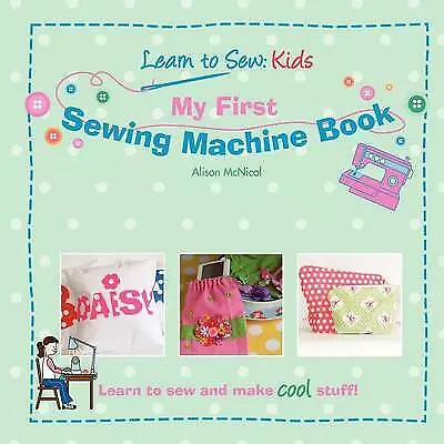 McNicol Alison : My First Sewing Machine Book: Learn To S Fast And FREE P & P • £4.79