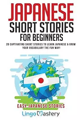 Japanese Short Stories For Beginners: 20 Captivating Short S... By Lingo Mastery • £6.49