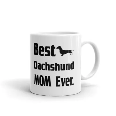 Best Dachshund Mom Ever Animal Pet Owner Rescue Cup Gift Coffee Tea Ceramic Mug • $12.99