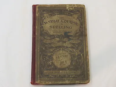 The Normal Course In Spelling For Public And Private Schools. Advanced Book 1896 • $9.95