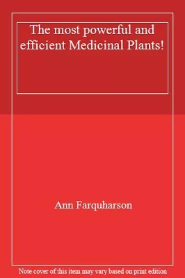 The Most Powerful And Efficient Medicinal Plants!Ann Farquharso • £3.49