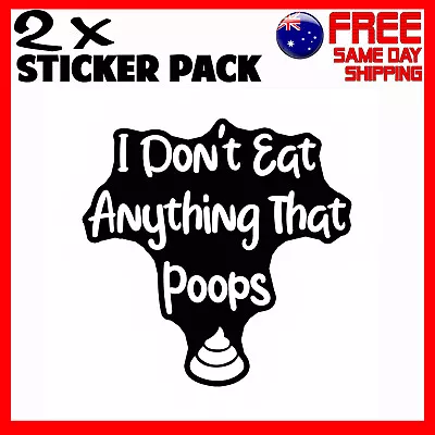 2 X Stickers I Dont Eat Anything That Poops Vegan Car Bumper Funny Sticker • $4.95
