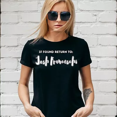 IF FOUND RETURN TO JOSH FRANCESCHI T-SHIRT You Me At Six Unisex/Lady Fit • £13.99