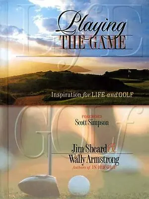 Playing The Game Inspirations For Life And Golf By Jim Sheard Countryman 1998 • $7