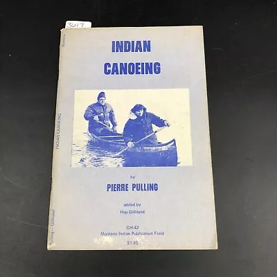 Indian Canoeing By Pierre Pulling 1976 Montana Indian Publication Paperback • $18.50