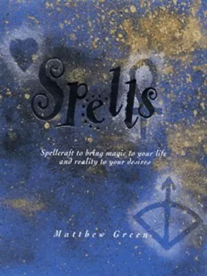 Spells: Spellcraft To Bring Magic To Your Life And Reality To Your Desires By • £2.23