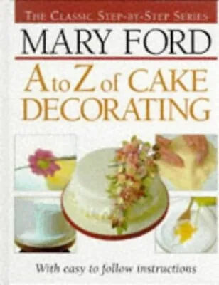 A-Z Of Cake Decorating (The Classic Step-by-step Series) By Ford Mary Hardback • $6.46