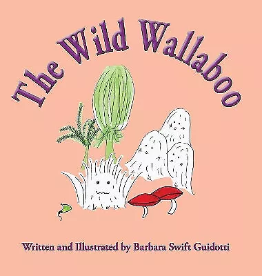 The Wild Wallaboo By Barbara Swift Guidotti - New Copy - 9781733965101 • £12.47