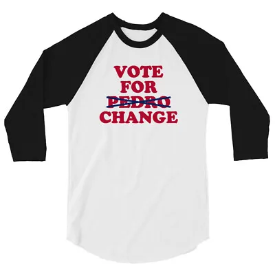 Vote For Pedro Change 3/4 Sleeve Raglan Shirt • $30