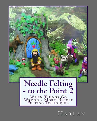 Needle Felting - To The Point 2: When Things Go Wrong - More Needle Felting Tech • £18.99