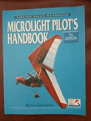 Microlight Pilot's Handbook: 7th Edition By Brian Cosgrove (Paperback 2002) • £2.99