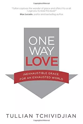 One Way Love: The Power Of Unconditional Love In A Co... By Tchividjian Tullian • £3.59