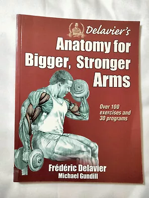 Anatomy Ser.: Delavier's Anatomy For Bigger Stronger Arms By Michael Gundill... • $9.95