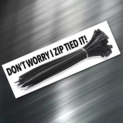 (1) ZIP TIED IT Sticker Car Auto Race Drift JDM Decal Truck Diesel VW Funny NEW • $2.99