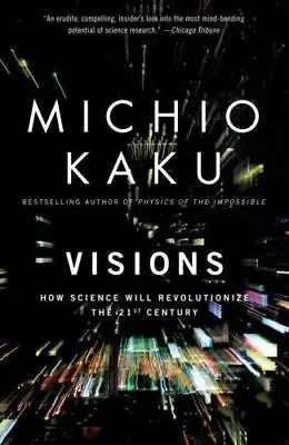 Visions: How Science Will Revolutionize The 21st Century By KAKU MICHIO Paper • $4.99