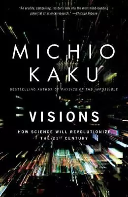 Visions: How Science Will Revolutionize The 21st Century By Kaku Michio • $3.88