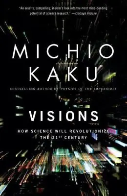 Visions : How Science Will Revolutionize The 21st Century By Michio Kaku (1998  • $8