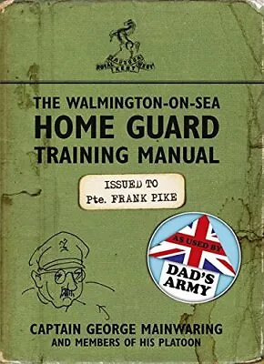 The Walmington-on-Sea Home Guard Training Manual: As Used By Da .9781409128212 • £2.74