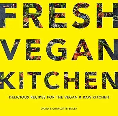 Fresh Vegan Kitchen: Delicious Recipes For The Vegan ... By Bailey David & Char • £3.48