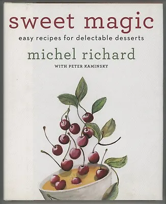 Dessert Cookbook SWEET MAGIC Baking Michel Richard Peter Kaminsky 1ST/DJ • $19.99