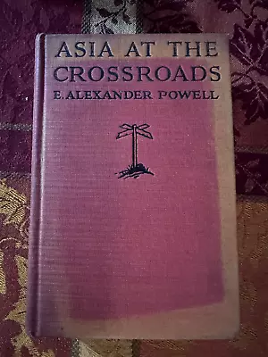 Asia At The Crossroads By E. Alexander Powell • $68