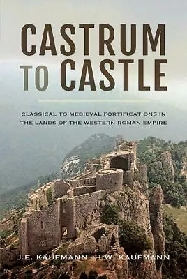 Castrum To Castle: Classical To Medieval F- Hardcover 1473895804 Kaufmann New • $25.26