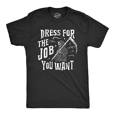 Mens Dress For The Job You Want T Shirt Funny Grim Reaper Death Joke Tee For • $14