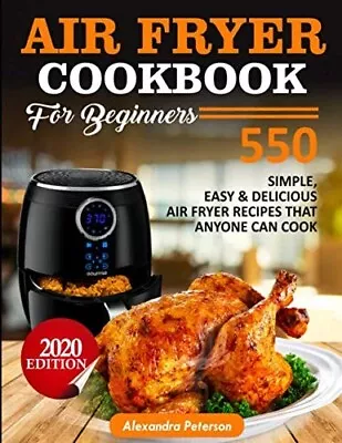 Air Fryer Cookbook For Beginners - 550 Simple Easy & Delicious Air Fryer Recipes • $19.65