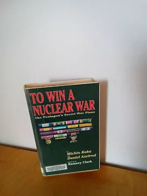 To Win A Nuclear War-michio Kaku & Daniel Axelford-hc-1987-black Rose Books • $22.09