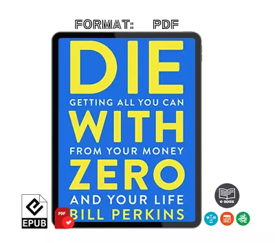 Bill Perkins Die With Zero: Getting All You Can From Your Money And Your Life • $6.22