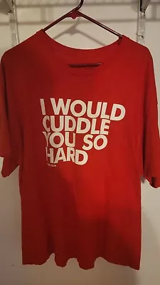  I Would Cuddle You So Hard  T-Shirt **XXL** • $9.99