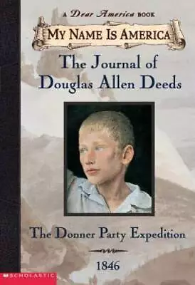 My Name Is America: The Journal Of Douglas Allen Deeds Donner Party Expe - GOOD • $3.76