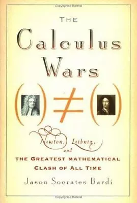 The Calculus Wars: Newton Leibniz And The Greatest Mathematical Clash Of All T • $6.27