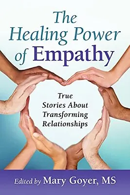 The Healing Power Of Empathy: True ... Mary Goyer (edi • £18.99