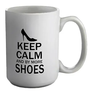 Keep Calm And Buy More Shoes White 15oz Large Mug Cup • £9.99