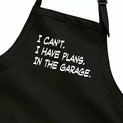 I Cant I Have Plans In The Garage Gift Apron Workshop Handyman Auto Car Mechanic • $17.60