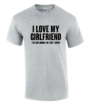 I Love My Girlfriend Brought Me T-Shirt Funny Rude Men’s Lady's T-Shirt T0080 • £9.99