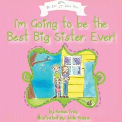 I'm Going To Be The Best Big Sister Ever! By Renae Frey: Used • $7.47