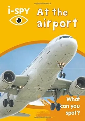 I-SPY At The Airport: What Can You Spot? (Collins Michelin I-SPY Guides) By I-S • £2.51