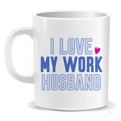 I Love My Work Husband Mug Novelty Nanny Funny Birthday Present Gift (1404) • £8.99