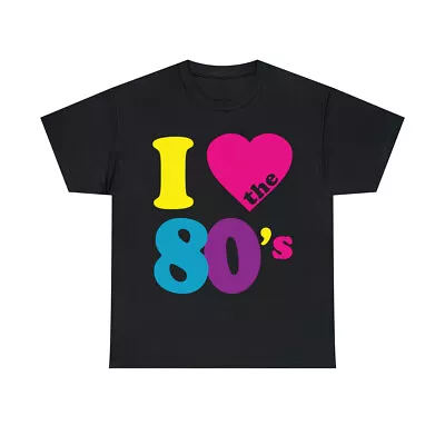 I Love The 80s Eighties Graphic Tee Shirt S-5XL • $14.99