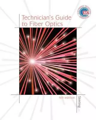 Technician's Guide To Fiber Optics 4E - Hardcover By Sterling Donald J. - GOOD • $7.25