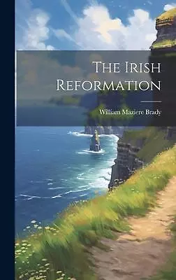 The Irish Reformation By William Maziere Brady Hardcover Book • $86.71