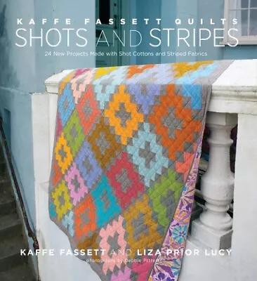 Kaffe Fassett Quilts Shots And Stripes: 24 New Projects M... By Lucy Liza Prior • £8.49