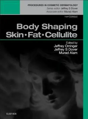 Body Shaping: Skin Fat Cellulite: Procedures In Cosmetic Dermatology Series By  • $21.91