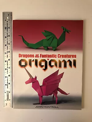 Dragons And Other Fantastic Creatures In Origami By John Montroll (2014 PB) • $16.50