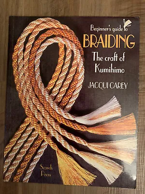 $8.88 • Buy Beginners Guide To Braiding The Craft Of Kumihimo By Jacqui Carey Search Press