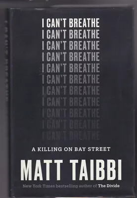 I Can't Breathe: A Killing On Bay Street Hardcover By Matt Taibbi 2017 LN • $7