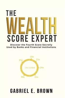 The Wealth Score Expert: Discover The Fourth Score Secretly Used By Banks And... • $13.70