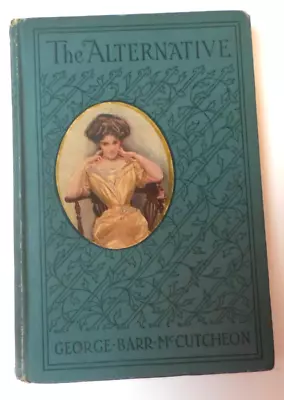 The Alternative By George Barr Mccutcheon 1909 Book Publisher A. L. Burt Co. • $14.95